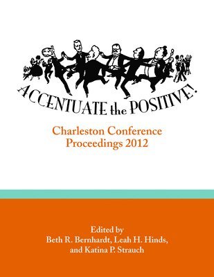 bokomslag Accentuate the Positive: Charleston Conference Proceedings, 2012