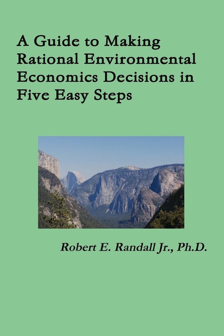 A Guide to Making Rational Environmental Economics Decisions in Five Easy Steps 1