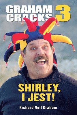 Richard Neil Graham - Graham Cracks, Volume 3: Shirley, I Jest!, Häftad