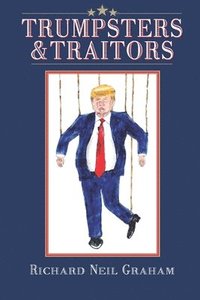 bokomslag Trumpsters & Traitors: Alternative Facts are Lies and Most Jokes are True