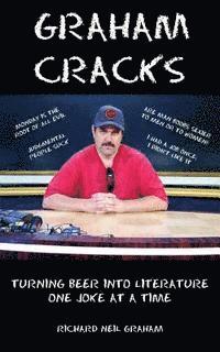 Richard Neil Graham - Graham Cracks: Turning Beer Into Literature, One Joke at a Time, Häftad