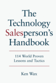 Ken Wax - The Technology Salesperson's Handbook: 114 World Proven Lessons and Tactics, Häftad