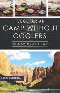 bokomslag Vegetarian Camp Without Coolers: 18-Day Meal Plan