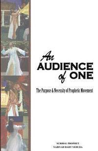 bokomslag An Audience of One-The purpose and necessity of prophetic movement