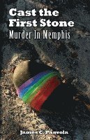 James C. Paavola - Cast the First Stone: Murder In Memphis, Häftad
