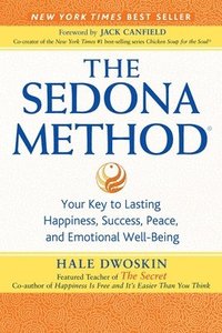 bokomslag The Sedona Method: Your Key to Lasting Happiness, Success, Peace, and Emotional Well-Being