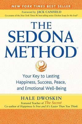 bokomslag The Sedona Method: Your Key to Lasting Happiness, Success, Peace, and Emotional Well-Being