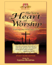 bokomslag The Very Heart of Worship: Study Edition to Knowing and Believing God is