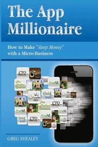 bokomslag The App Millionaire: How to Make 'Sleep Money' with a Micro-Business