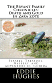 bokomslag The Bryant Family Chronicles: Death and Gold in Zara Zote: Pirates, Treasure, Murder Mystery, and Adventure in Florida