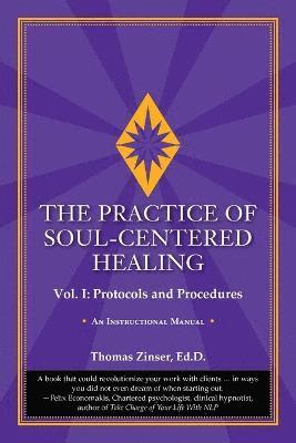 The Practice of Soul-Centered Healing - Vol. I 1