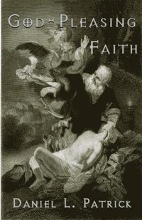 bokomslag God Pleasing Faith