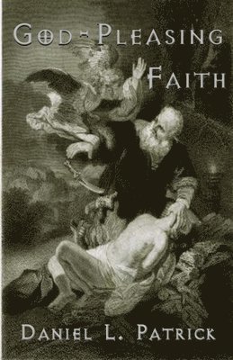Daniel Patrick - God Pleasing Faith, Häftad
