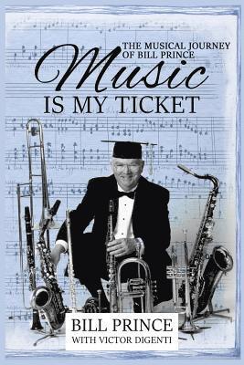 Music is My Ticket: The Musical Journey of Bill Prince 1