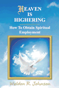 bokomslag Heaven Is Highering: How To Obtain Spiritual Employment