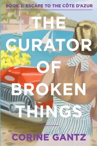 bokomslag The Curator of Broken Things Book 2: Escape to the Côte D'Azur