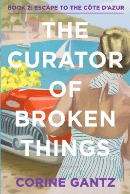 bokomslag The Curator of Broken Things Book 2: Escape to the Côte D'Azur