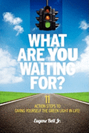 bokomslag What Are YOU Waiting For?: 11 Action Steps to Giving Yourself the Green Light in Life!