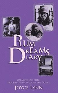 bokomslag Plum Dreams Diary: On Mothers, Men, Modern Medicine, and the Divine