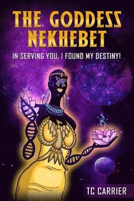 The Goddess Nekhebet: In Serving You I Found My Destiny!