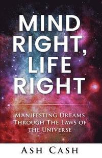 bokomslag Mind Right, Life Right: Manifesting Dreams Through the Laws of the Universe