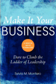 bokomslag Make It Your Business: Dare to Climb the Ladder of Leadership