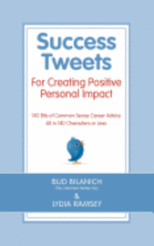 bokomslag Success Tweets For Creating Positive Personal Impact: 140 Bits of Common Sense Career Advice All in 140 Characters or Less