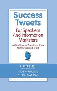 bokomslag Success Tweets For Speakers and Information Marketers: 140 Bits of Common Sense Career Advice all in 140 Characters or Less