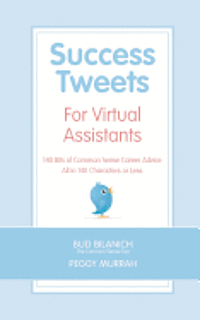 bokomslag Success Tweets For Virtual Assistants: 140 Bits of Common Sense Career Advice For Professional VAs All in 140 Characters or Less
