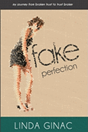 bokomslag Fake Perfection: My Journey from Broken Trust to Trust Broker