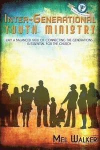 Inter-Generational Youth Ministry: Why a Balanced View of Connecting the Generations is Essential for the Church