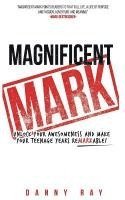 bokomslag Magnificent Mark: Unlock your awesomeness and make your teenage years remarkable