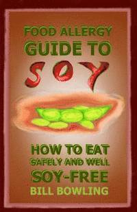 bokomslag Food Allergy Guide to Soy: How to Eat Safely and Well Soy Free