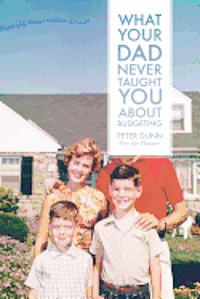 Peter Dunn - What Your Dad Never Taught You About Budgeting, Häftad