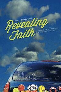 Anne Slamkowski - Revealing Faith: Learning How To Place God First In Your Life, Häftad