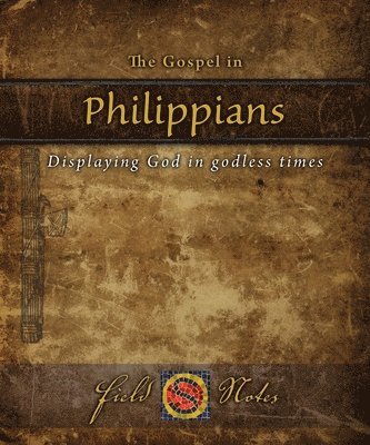 bokomslag The Gospel in Philippians: Displaying God in Godless Times