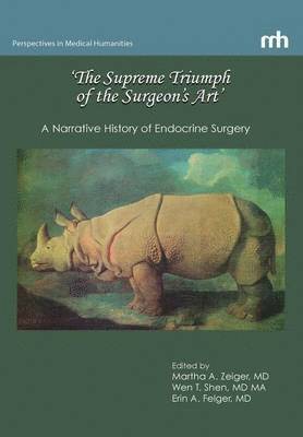 Martha A. Zeiger, Wen T. Shen, Erin A. Felger - 'The Supreme Triumph of the Surgeon's Art', Inbunden