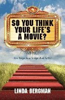 bokomslag So You Think Your Life's a Movie? - Ten Steps to a Script That Sells