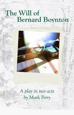 Mark E. Perry - The Will of Bernard Boynton: A Play in Two Acts, Häftad