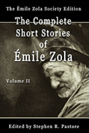 Emile Zola, Aemile Zola, Stephen R Pastore - The Complete Short Stories of Emile Zola, Volume II, Häftad