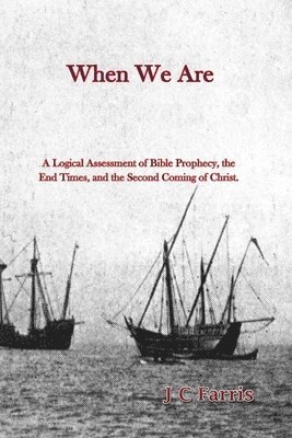 bokomslag When We Are: A Logical Assessment of Bible Prophecy, the End Times, and the Second Coming of Christ
