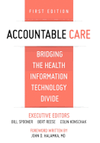 Accountable Care. Bridging the Health Information Technology Divide. 1st Edition 1