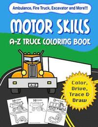 bokomslag Motor Skills: A-Z Truck Coloring Book: Alphabet vehicle coloring book for kids early elementary, preschoolers, toddlers - activity b