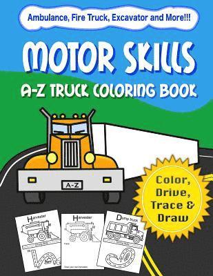 Motor Skills: A-Z Truck Coloring Book: Alphabet vehicle coloring book for kids early elementary, preschoolers, toddlers - activity b 1