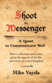 bokomslag Shoot the Messenger: A Quest to Communicate Well