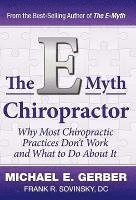 bokomslag The E-Myth Chiropractor: Why Most Chiropractic Practices Don't Work and What to Do about It