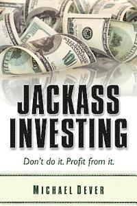 Michael Dever - Jackass Investing: Don't do it. Profit from it., Häftad