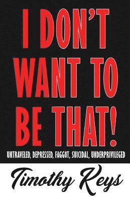 Timothy Keys - I Don't Want to Be That, Häftad