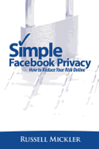 bokomslag Simple Facebook Privacy: How to Reduce Your Risk Online