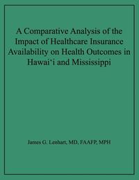 bokomslag A Comparative Analysis of the Impact of Healthcare Insurance Availability on Health Outcomes in Hawai'i and Mississippi